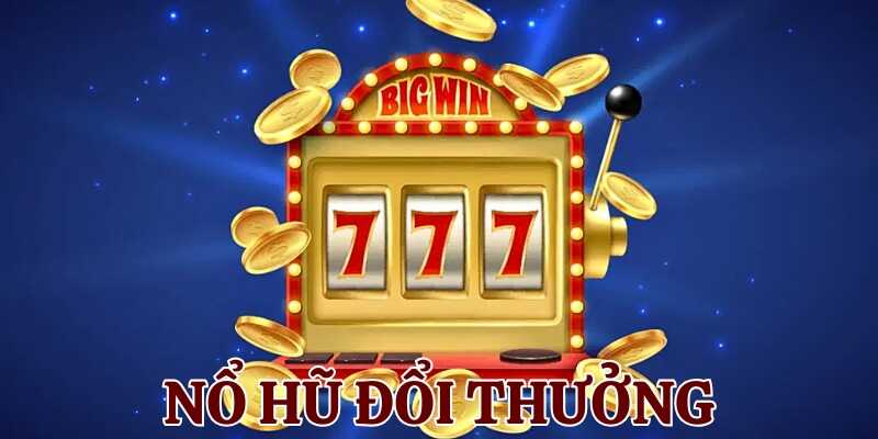 Tìm hiểu chung về game nổ hũ đổi thưởng hấp dẫn